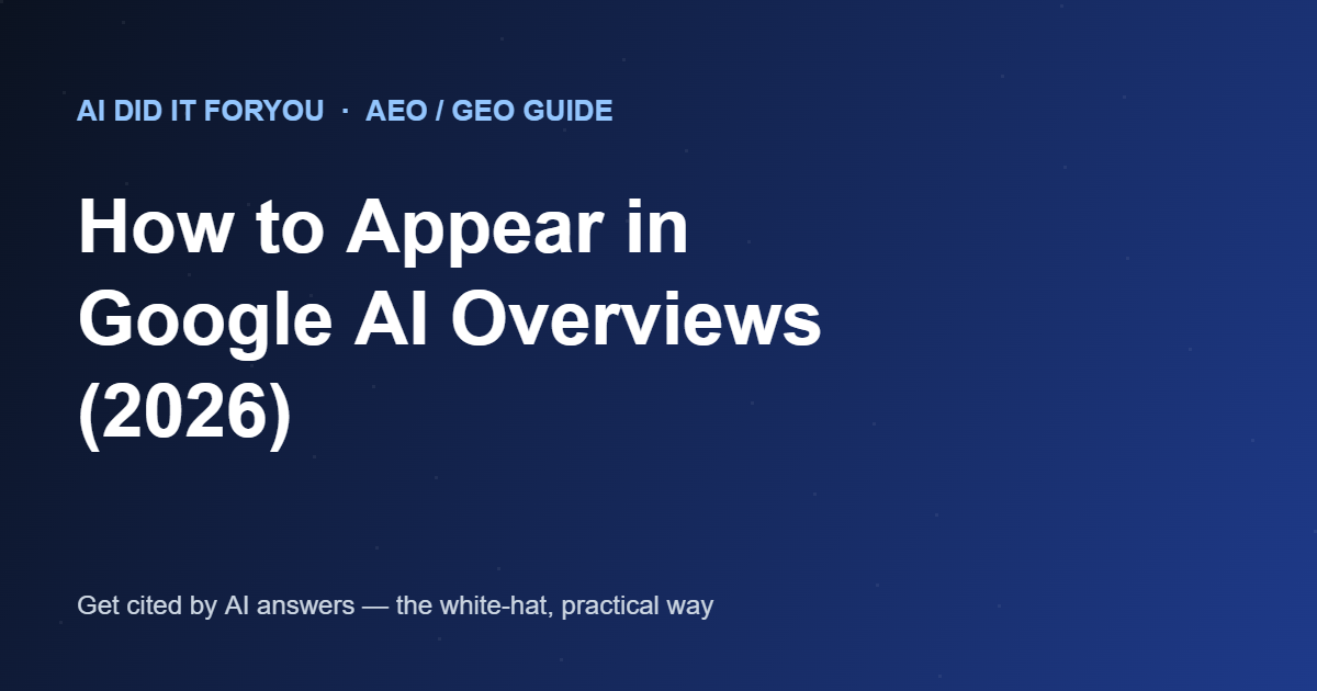 How to appear in Google AI Overviews in 2026